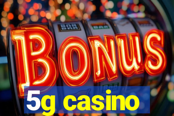 5g casino